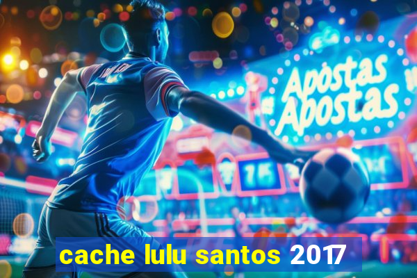 cache lulu santos 2017